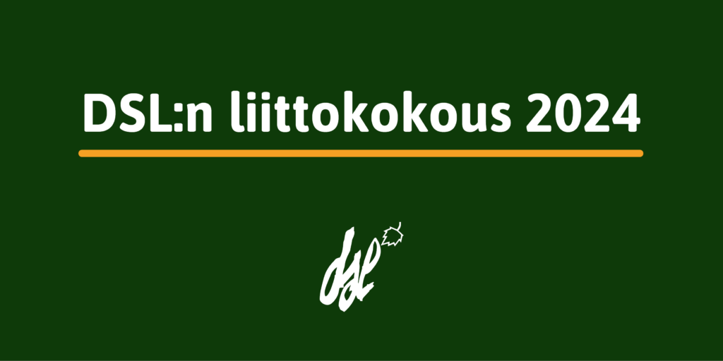 Vihreällä taustalla valkoinen teksti "DSL:n liittokokous 2024", jonka alla keltainen viiva sekä bannerin alaosassa DSL:n logo.