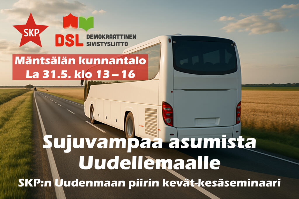 Banneri, jossa taustalla valkoinen linja-auto ajaa maaseudun läpi. Etualalla teksti: "Mäntsälän kunnantalolla, La 31.5. klo 13–16. Sujuvampaa asumista Uudellemaalle. SKP:n Uudenmaan piirin kevät-kesäseminaari". Yläosassa logot: SKP (Suomen kommunistinen puolue) ja DSL (Demokraattinen sivistysliitto).