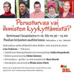 Mainos Tiedonantaja-festivaalin seminaarista 'Perusturvaa vai ihmisten kyykyttämistä?' Lauantaina 11.10. klo 10.30–12.00 Pasilan kirjaston auditoriossa, Helsinki. Yläreunassa kuvat keskustelijoista: Liisa Taskinen, Jukka Haapakoski, Aleksi Salonen, Rosa Warski ja Minka Leino-Holm. Tekstissä kerrotaan, että seminaaria vetää lääkäri Liisa Taskinen. Puhujina Jukka Haapakoski (Työttömien keskusjärjestön toiminnanjohtaja), Aleksi Salonen (kokemusasiantuntija), Rosa Warski (ihmisoikeus-, potilas- ja vammaisaktivisti) ja Minka Leino-Holm (sosiaalityön asiantuntija). Seminaarin järjestää Demokraattinen sivistysliitto ja sote-työryhmä. DSL:n logo oikeassa alakulmassa.