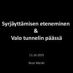 Esitysdia, jossa mustalla taustalla valkoisella tekstillä lukee: 'Syrjäyttämisen eteneminen & Valo tunnelin päässä'. Alhaalla päivämäärä 11.10.2025 ja nimi Rosa Warski.