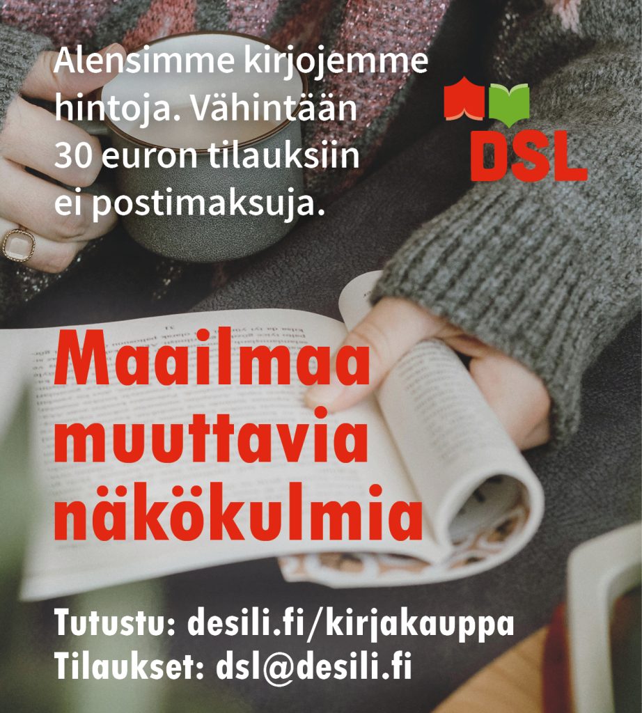 Henkilö istuu neuleeseen pukeutuneena ja lukee avointa kirjaa sylissään, kädessään kuppi kuumaa juomaa. Kuvassa on teksti: "Alensimme kirjojemme hintoja. Vähintään 30 euron tilauksiin ei postimaksuja." Otsikkona "Maailmaa muuttavia näkökulmia". Oikealla DSL:n logo. Alhaalla teksti: "Tutustu: desili.fi/kirjakauppa" ja "Tilaukset: dsl@desili.fi".