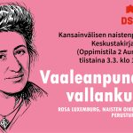 Tapahtuman bannerissa piirretty muotokuva Rosa Luxemburgista, kuvan vieressä on teksti: 'Kansainvälisen naistenpäivän etkot, Keskustakirjasto Oodissa (Oppimistila 2 Aura, 2. kerros), tiistaina 3.3. klo 17.00–19.00. Tapahtuman teemana on 'Vaaleanpunainen vallankumous'. Alatekstissä mainitaan avainsanat: Rosa Luxemburg, naisten oikeudet, työelämä, perusturva ja demokratia. Ylhäällä DSL:n logo.
