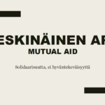 Diaesityksen kansisivu, jossa vaalealla taustalla lukee mustat tekstit 'Keskinäinen apu, mutual aid. Solidaarisuutta, ei hyväntekeväisyyttä'.