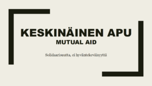 Diaesityksen kansisivu, jossa vaalealla taustalla lukee mustat tekstit 'Keskinäinen apu, mutual aid. Solidaarisuutta, ei hyväntekeväisyyttä'.