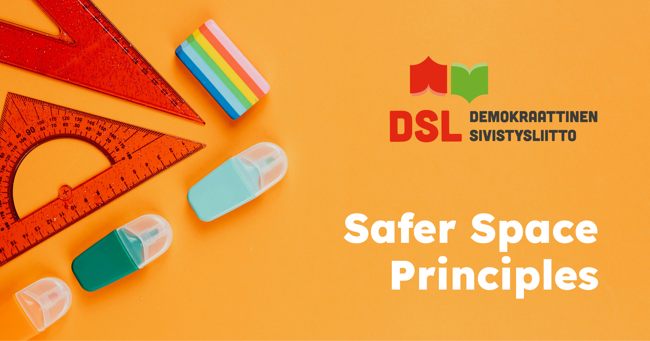 Koulutarvikkeita (viivain, pyyhekumi) oranssilla taustalla; teksti Safer Space Principles, DSL.